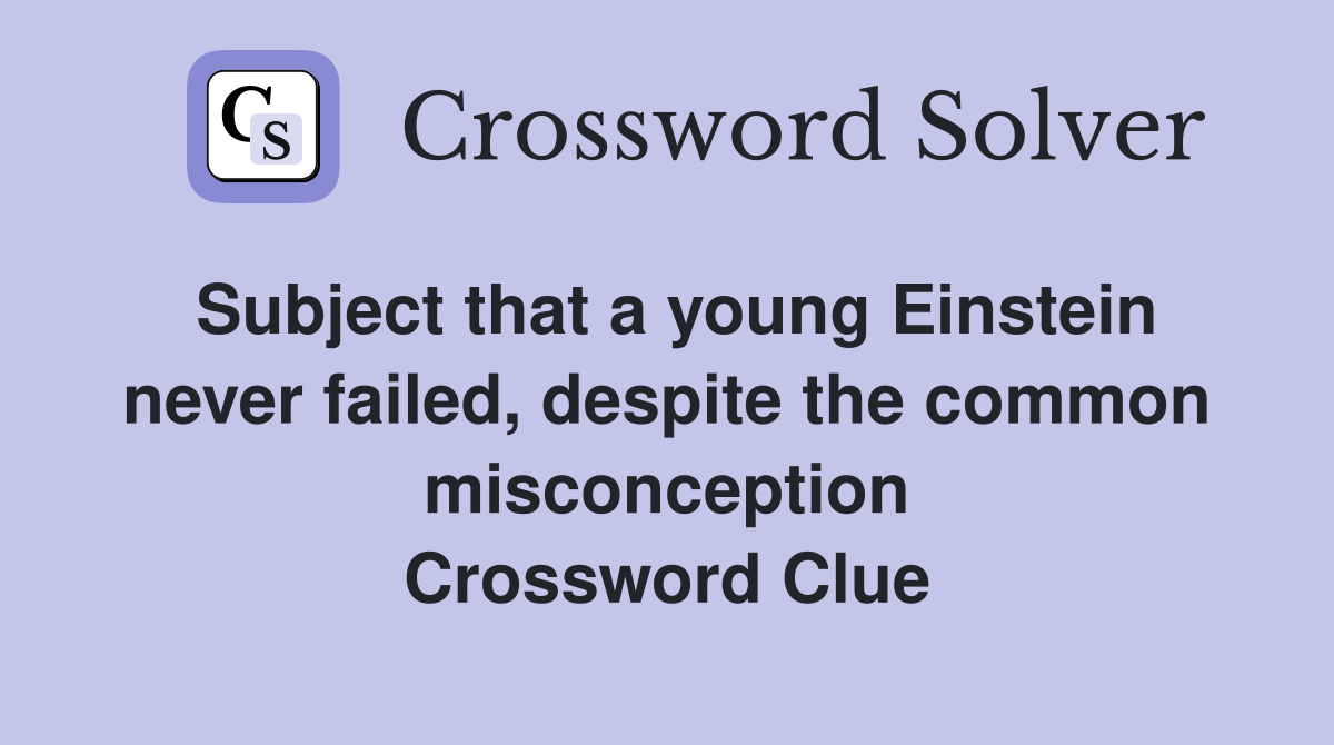 Subject that a young Einstein never failed, despite the common